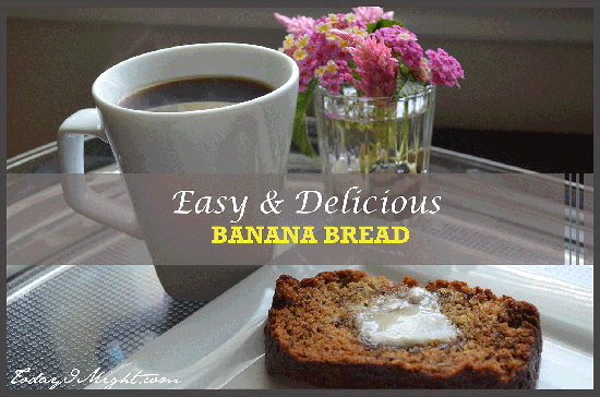 todayimight.com | Easy and Delicious Banana Bread