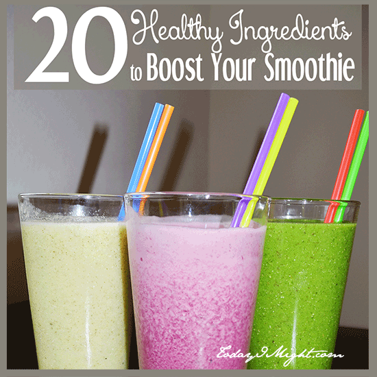 todayimight.com | 20 Healthy Ingredients to Boost Your Smoothie